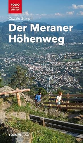 Der Meraner Höhenweg: Mit detaillierten Wanderkarten ("Folio - Südtirol erleben")