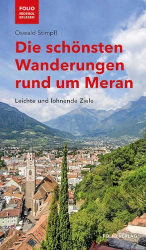 Die schönsten Wanderungen rund um Meran. Leichte und lohnende Ziele ("Folio - Südtirol erleben") von Folio