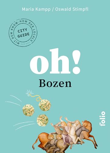 Oh! Bozen: Eintauchen und Staunen. Der Stadtführer mit dem Know-how der Locals (Oh! Das Lese-Reisebuch) von Folio