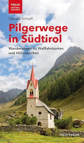 Pilgerwege in Südtirol: Wanderungen zu Wallfahrtsorten und Höhenkirchen ("Folio - Südtirol erleben") von Folio Verlagsges. Mbh