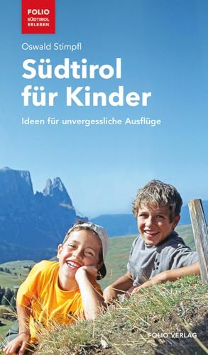 Südtirol für Kinder: Ideen für unvergessliche Ausflüge ("Folio - Südtirol erleben") von Folio Verlagsges. Mbh