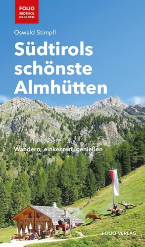 Südtirols schönste Almhütten. Wandern, einkehren, genießen ("Folio - Südtirol erleben") von Folio Verlagsges. Mbh