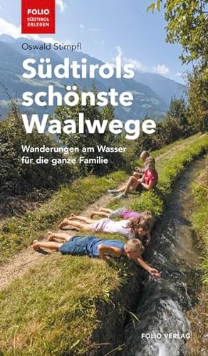 Südtirols schönste Waalwege: Wanderungen am Wasser für die ganze Familie ("Folio - Südtirol erleben")