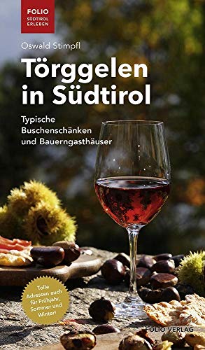 Törggelen in Südtirol: Typische Buschenschänken und Bauerngasthäuser ("Folio - Südtirol erleben") Törggelen in Südtirol: Typische Buschenschänken und Bauerngasthäuser ("Folio - Südtirol erleben")