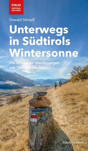 Unterwegs in Südtirols Wintersonne: Die schönsten Wanderungen von Oktober bis März ("Folio - Südtirol erleben") von Folio Verlagsges. Mbh