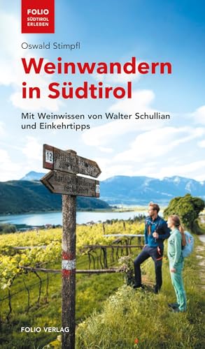 Weinwandern in Südtirol: Mit Weinwissen von Walter Schullian und Einkehrtipps ("Folio - Südtirol erleben")