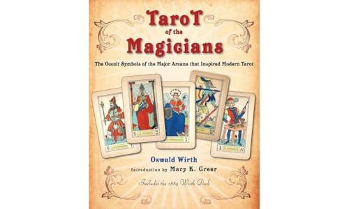 Tarot of the Magicians: The Occult Symbols of the Major Arcana That Inspired Modern Tarot Tarot of the Magicians: The Occult Symbols of the Major Arcana That Inspired Modern Tarot
