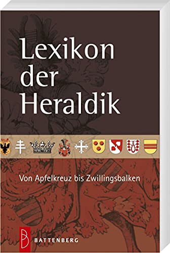 Lexikon der Heraldik: Von Apfelkreuz bis Zwillingsbalken von Battenberg Verlag