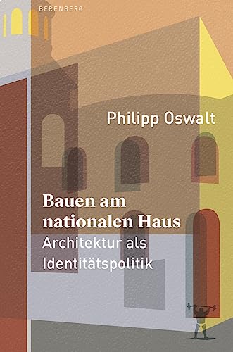 Bauen am nationalen Haus: Architektur als Identitätspolitik von Berenberg Verlag