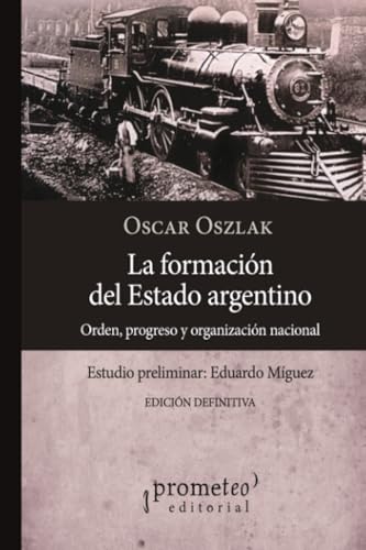 La formación del estado argentino: Orden, progreso y organización nacional (Colección Historia argentina) von PROMETEO EDITORIAL | ARGENTINA