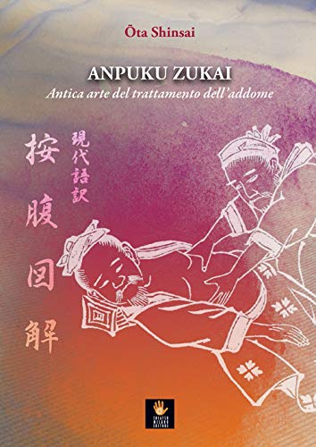 Anpuku Zukai. Antica arte del trattamento dell’addome. Testo giapponese a fronte (I libri delle discipline naturali) von Shiatsu Milano Editore