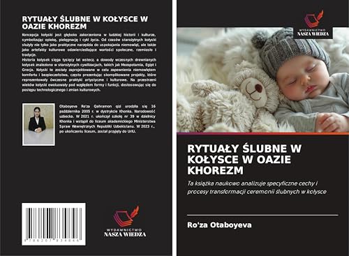 RYTUA¿Y ¿LUBNE W KO¿YSCE W OAZIE KHOREZM: Ta ksi¿¿ka naukowo analizuje specyficzne cechy i procesy transformacji ceremonii ¿lubnych w ko¿ysce von Wydawnictwo Nasza Wiedza