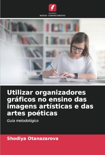 Utilizar organizadores gráficos no ensino das imagens artísticas e das artes poéticas: Guia metodológico von Edições Nosso Conhecimento