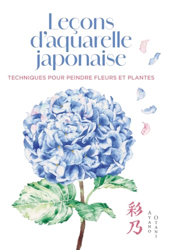 Leçons d'aquarelle japonaise - Techniques pour peindre fleurs et plantes: Les techniques pour peindre les fleurs et les plantes von NUINUI