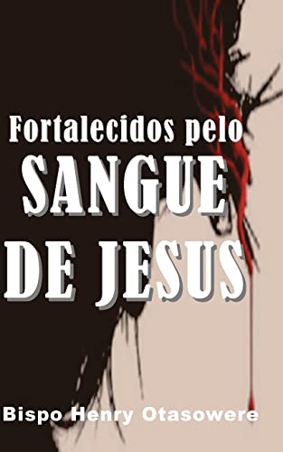 Fortalecidos pelo sangue de Jesus