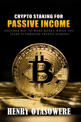 Crypto Staking for Passive Income: Another way to make money while you sleep is through crypto staking von Independently published