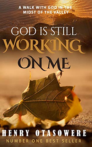 God is still working on me: A walk with God in the midst of the Valley von Independently Published