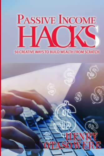 Passive Income Hacks: 50 Creative Ways to Build Wealth From Scratch von Independently published