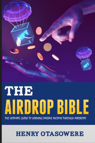 The Airdrop Bible: The Ultimate Guide to Earning Passive Income through Airdrops