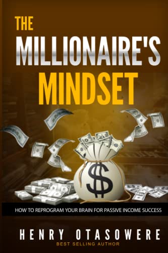 The Millionaire's Mindset: How to Reprogram Your Brain for Passive Income Success