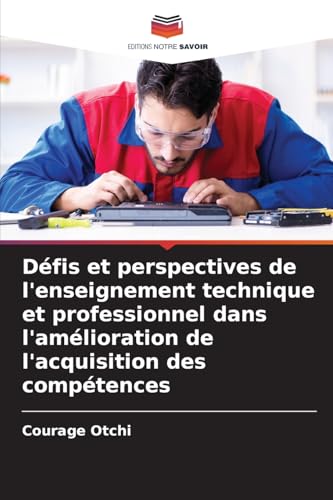 Défis et perspectives de l'enseignement technique et professionnel dans l'amélioration de l'acquisition des compétences von Editions Notre Savoir