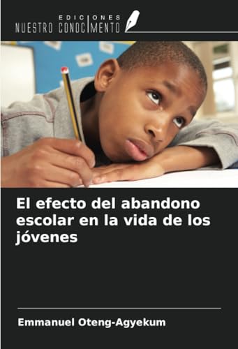 El efecto del abandono escolar en la vida de los jóvenes von Ediciones Nuestro Conocimiento