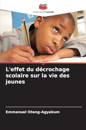 L'effet du décrochage scolaire sur la vie des jeunes von Editions Notre Savoir
