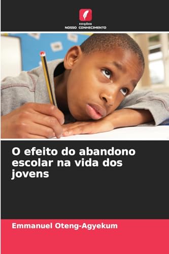 O efeito do abandono escolar na vida dos jovens: DE von Edições Nosso Conhecimento