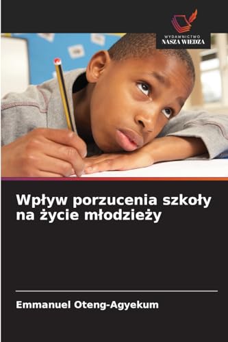 Wpływ porzucenia szkoły na życie młodzieży: DE von Wydawnictwo Nasza Wiedza