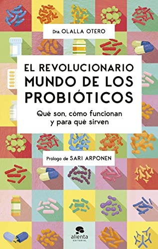 El revolucionario mundo de los probióticos: Qué son, cómo funcionan y para qué sirven (Alienta)