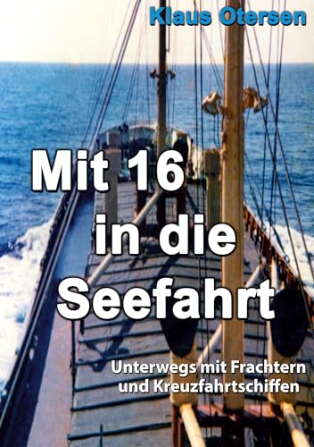 Mit 16 in die Seefahrt: Unterwegs mit Frachtern und Kreuzfahrtschiffen von Books on Demand