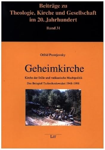 Geheimkirche: Kirche der Stille und vatikanische Machtpolitik. Das Beispiel Tschechoslowakei 1948-1998 Geheimkirche: Kirche der Stille und vatikanische Machtpolitik. Das Beispiel Tschechoslowakei 1948-1998