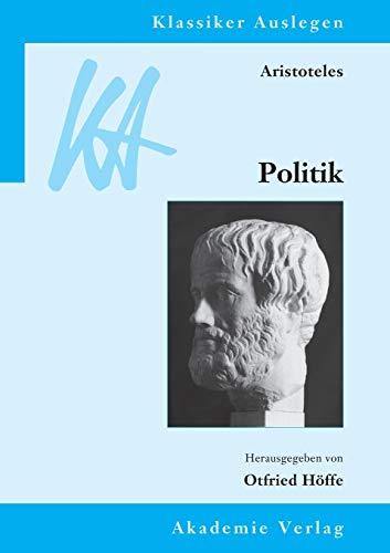 Aristoteles: Politik (Klassiker Auslegen, 23, Band 23) von de Gruyter