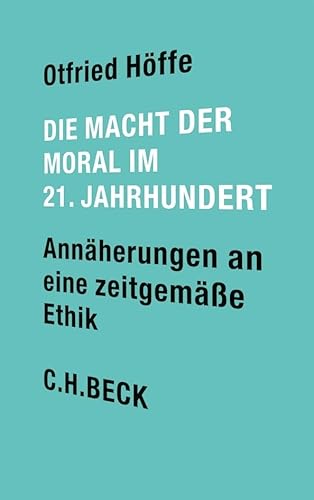 Die Macht der Moral im 21. Jahrhundert: Annäherungen an eine zeitgemäße Ethik Die Macht der Moral im 21. Jahrhundert: Annäherungen an eine zeitgemäße Ethik von Beck C. H.