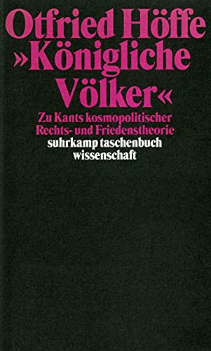 »Königliche Völker«: Zu Kants kosmopolitischer Rechts- und Friedenstheorie (suhrkamp taschenbuch wissenschaft)