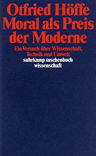 Moral als Preis der Moderne: Ein Versuch über Wissenschaft, Technik und Umwelt (suhrkamp taschenbuch wissenschaft)