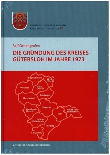 Die Gründung des Kreises Gütersloh im Jahre 1973 (Veröffentlichungen aus dem Kreisarchiv Gütersloh) von Regionalgeschichte Vlg.