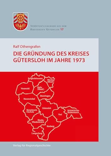 Die Gründung des Kreises Gütersloh im Jahre 1973 (Veröffentlichungen aus dem Kreisarchiv Gütersloh)