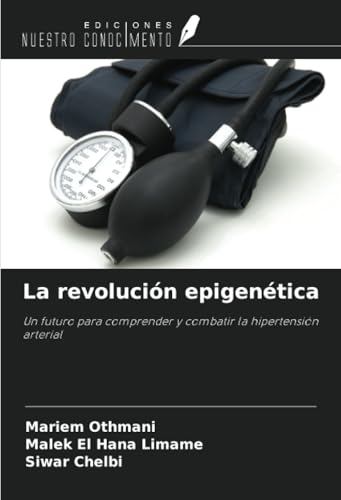 La revolución epigenética: Un futuro para comprender y combatir la hipertensión arterial von Ediciones Nuestro Conocimiento