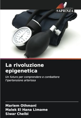 La rivoluzione epigenetica: Un futuro per comprendere e combattere l'ipertensione arteriosa von Edizioni Sapienza