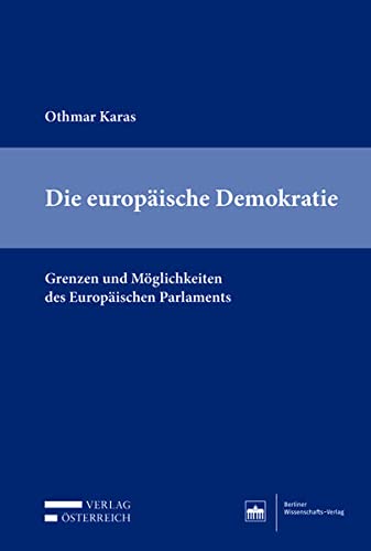 Die europäische Demokratie: Grenzen und Möglichkeiten des Europäischen Parlaments von Berliner Wissenschafts-Verlag
