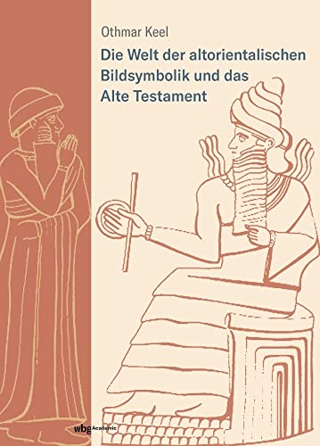 Die Welt der altorientalischen Bildsymbolik und das Alte Testament: Am Beispiel der Psalmen von wbg academic