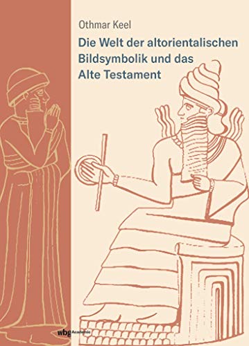 Die Welt der altorientalischen Bildsymbolik und das Alte Testament: Am Beispiel der Psalmen. Das bewährte Standardwerk für Theologen, Religionswissenschaftler und Historiker