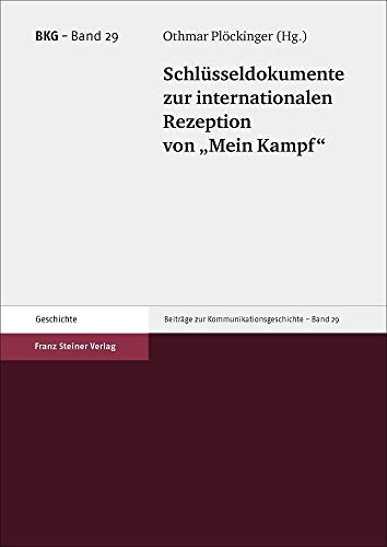 Schlüsseldokumente zur internationalen Rezeption von "Mein Kampf" (Beiträge zur Kommunikationsgeschichte) von Steiner Franz Verlag