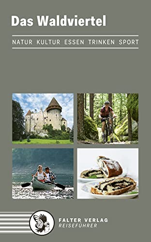 Das Waldviertel: Natur, Kultur, Essen, Trinken, Sport: Kultur, Natur, Ausflüge, Wanderungen, Radtouren und kulinarische Ziele vom Nordwald bis zum Weinland (Reiseführer) von Falter Verlag