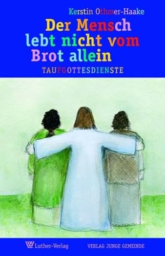 Der Mensch lebt nicht vom Brot allein: 7 Taufgottesdienste mit Symbolen und vielen Gestaltungsideen Der Mensch lebt nicht vom Brot allein: 7 Taufgottesdienste mit Symbolen und vielen Gestaltungsideen