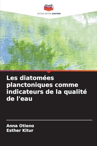 Les diatomées planctoniques comme indicateurs de la qualité de l'eau von Editions Notre Savoir