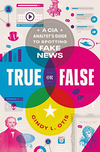 True or False: A CIA Analyst's Guide to Spotting Fake News von Feiwel & Friends