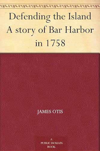 Defending the Island: A Story of Bar Harbor in 1758 Defending the Island: A Story of Bar Harbor in 1758 von Anson Street Press