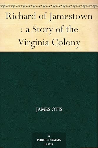 Richard of Jamestown: a Story of the Virginia Colony Richard of Jamestown: a Story of the Virginia Colony von Anson Street Press